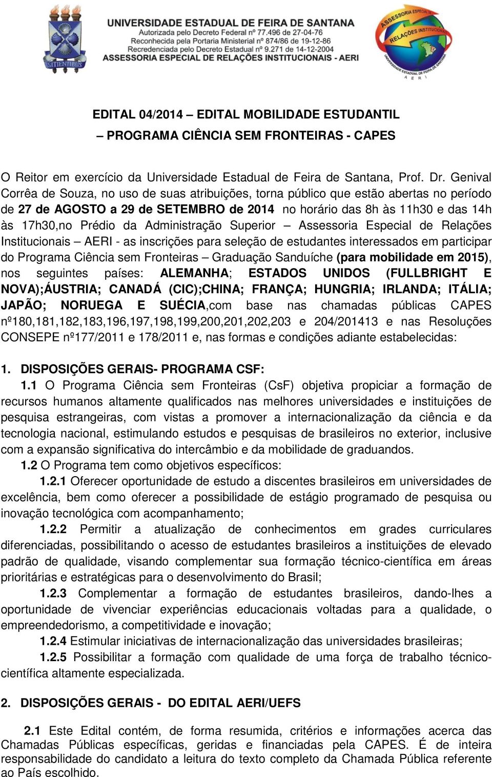 Administração Superior Assessoria Especial de Relações Institucionais AERI - as inscrições para seleção de estudantes interessados em participar do Programa Ciência sem Fronteiras Graduação Sanduíche