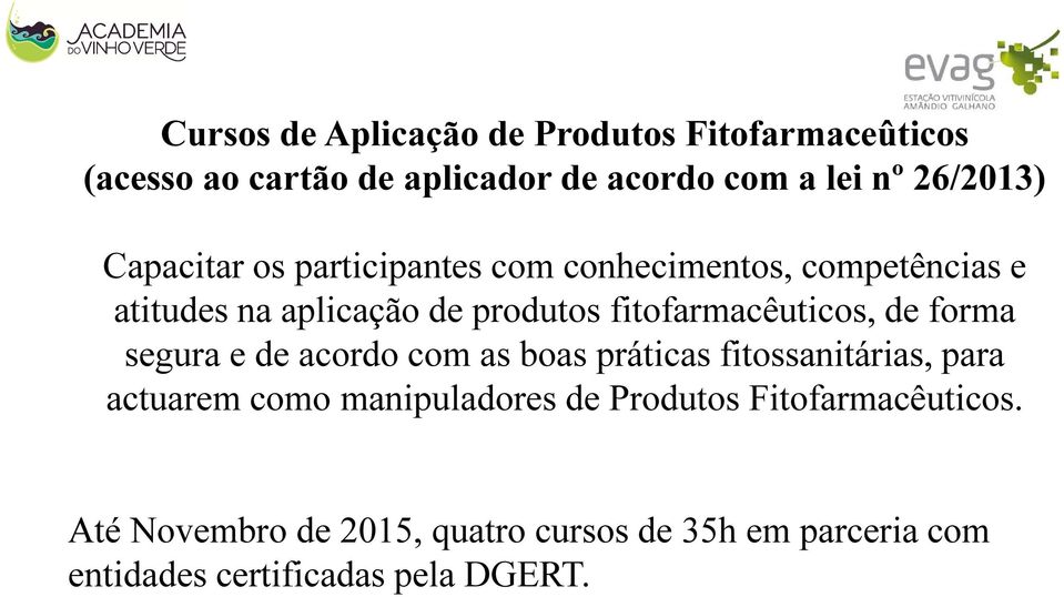 fitofarmacêuticos, de forma segura e de acordo com as boas práticas fitossanitárias, para actuarem como