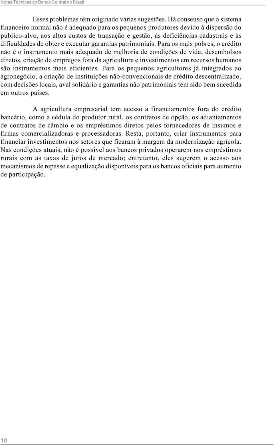 adequado de melhoria de condições de vida; desembolsos diretos, criação de empregos fora da agricultura e investimentos em recursos humanos são instrumentos mais eficientes Para os pequenos