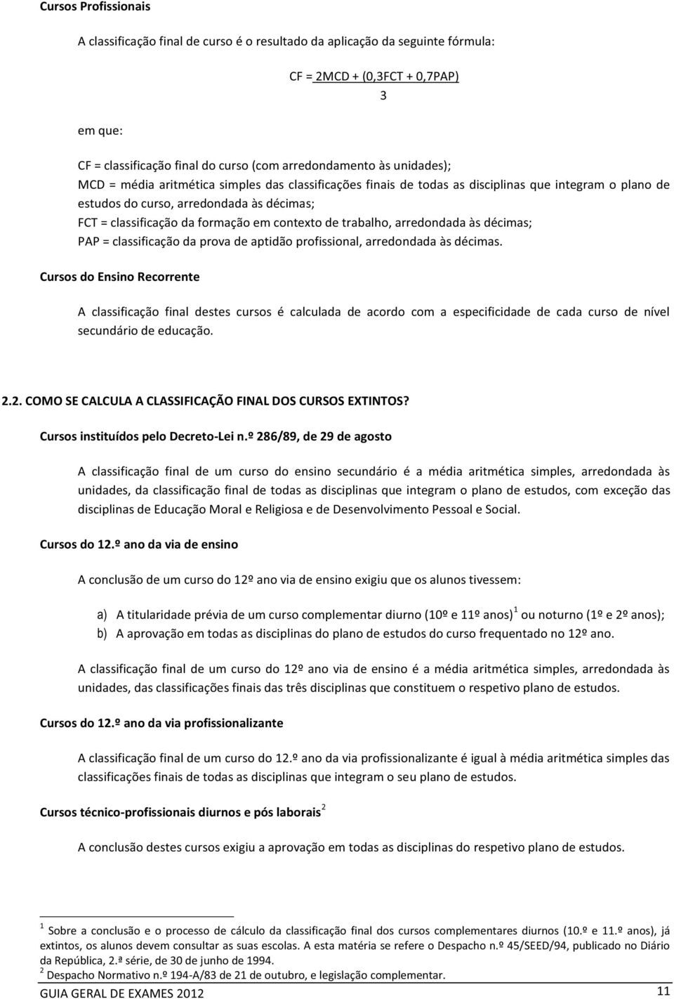 contexto de trabalho, arredondada às décimas; PAP = classificação da prova de aptidão profissional, arredondada às décimas.