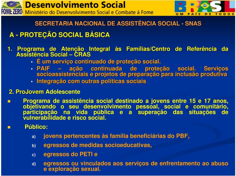 Serviços socioassistenciais e projetos de preparação para inclusão produtiva Integração com outras políticas sociais 2.