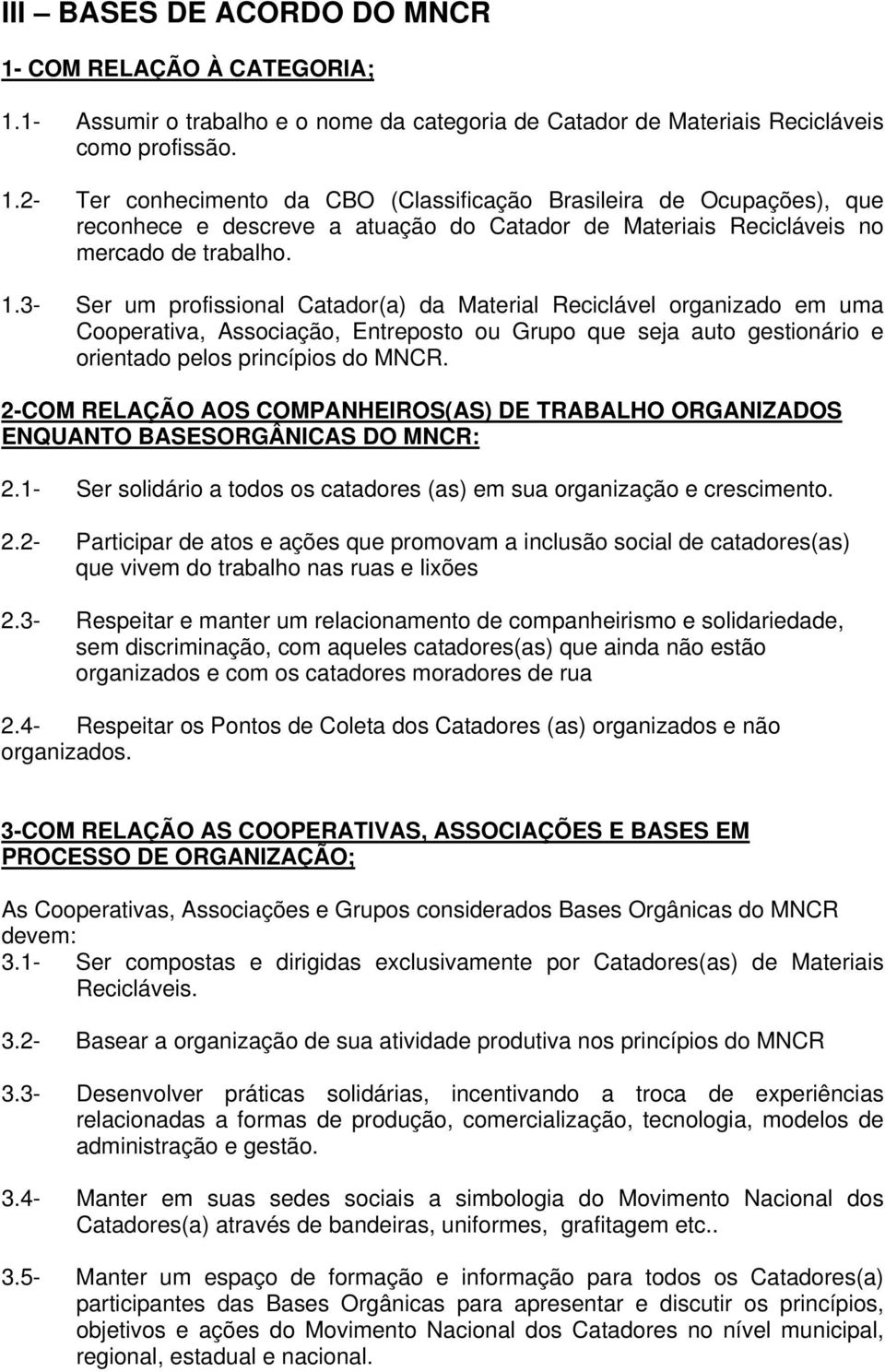 2-COM RELAÇÃO AOS COMPANHEIROS(AS) DE TRABALHO ORGANIZADOS ENQUANTO BASESORGÂNICAS DO MNCR: 2.