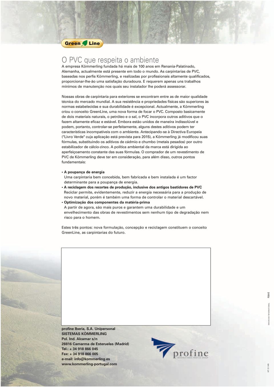 E requerem apenas uns trabalhos mínimos de manutenção nos quais seu instalador lhe poderá assessorar.