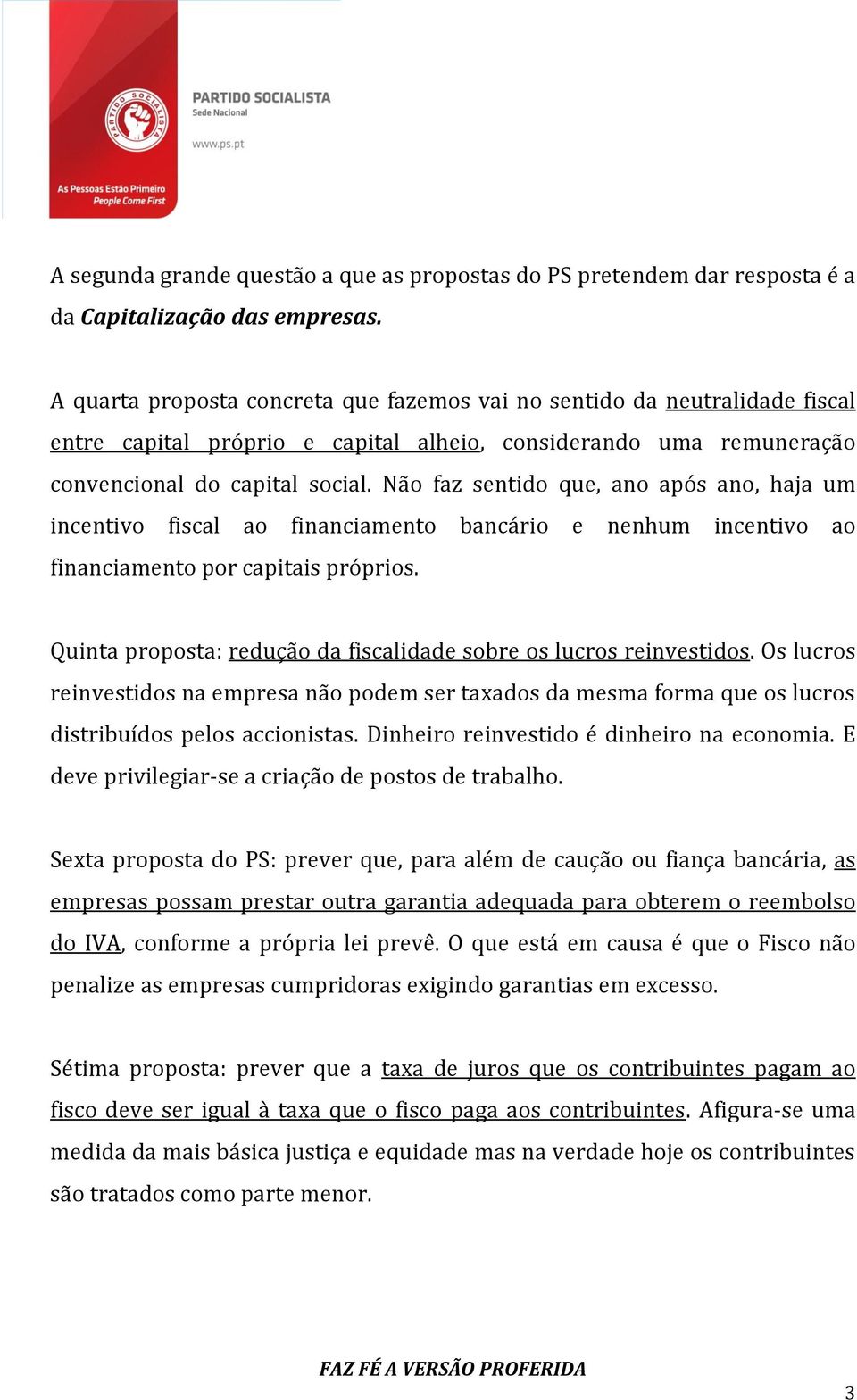 Não faz sentido que, ano após ano, haja um incentivo fiscal ao financiamento bancário e nenhum incentivo ao financiamento por capitais próprios.