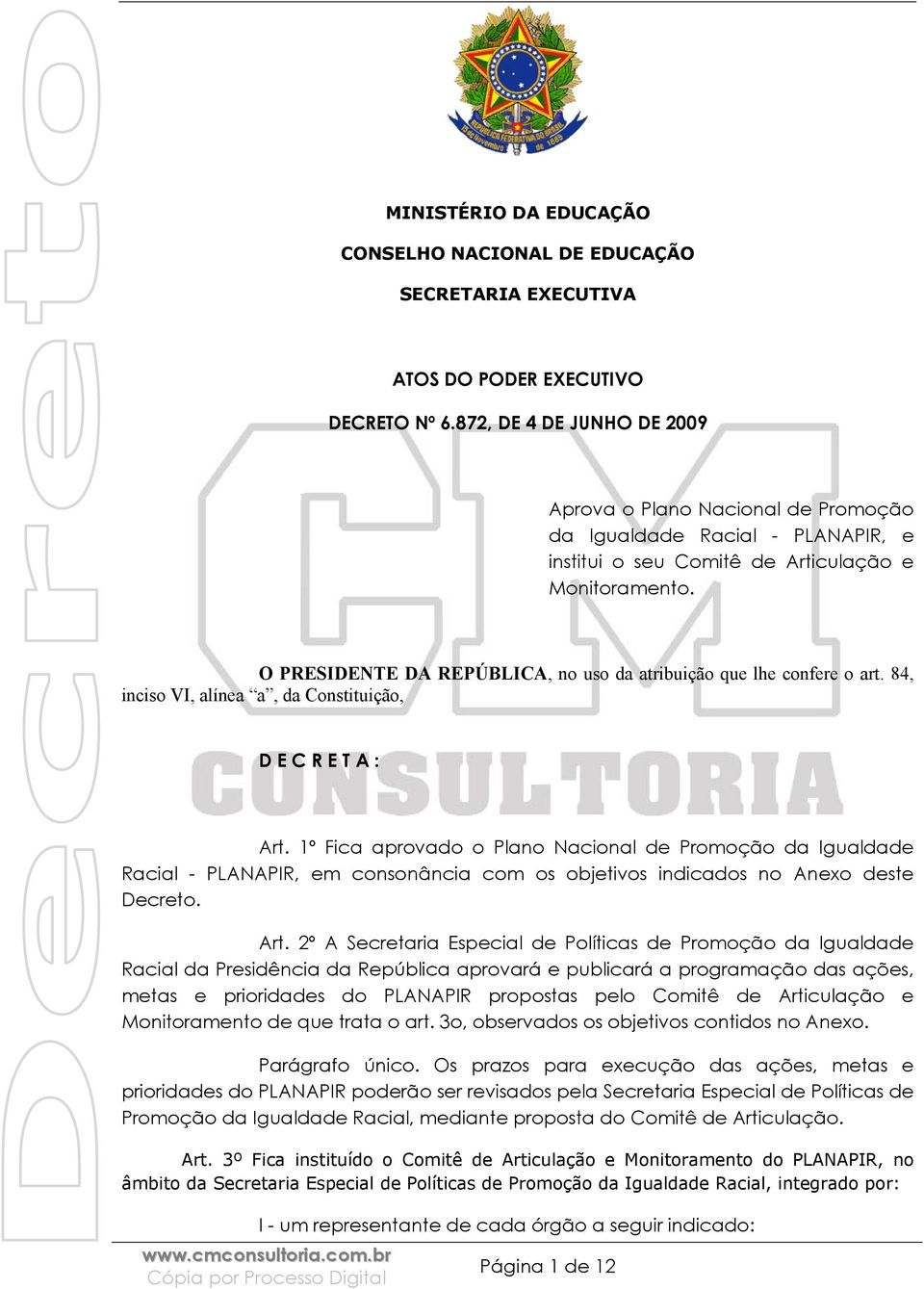 O PRESIDENTE DA REPÚBLICA, no uso da atribuição que lhe confere o art. 84, inciso VI, alínea a, da Constituição, D E C R E T A : Art.