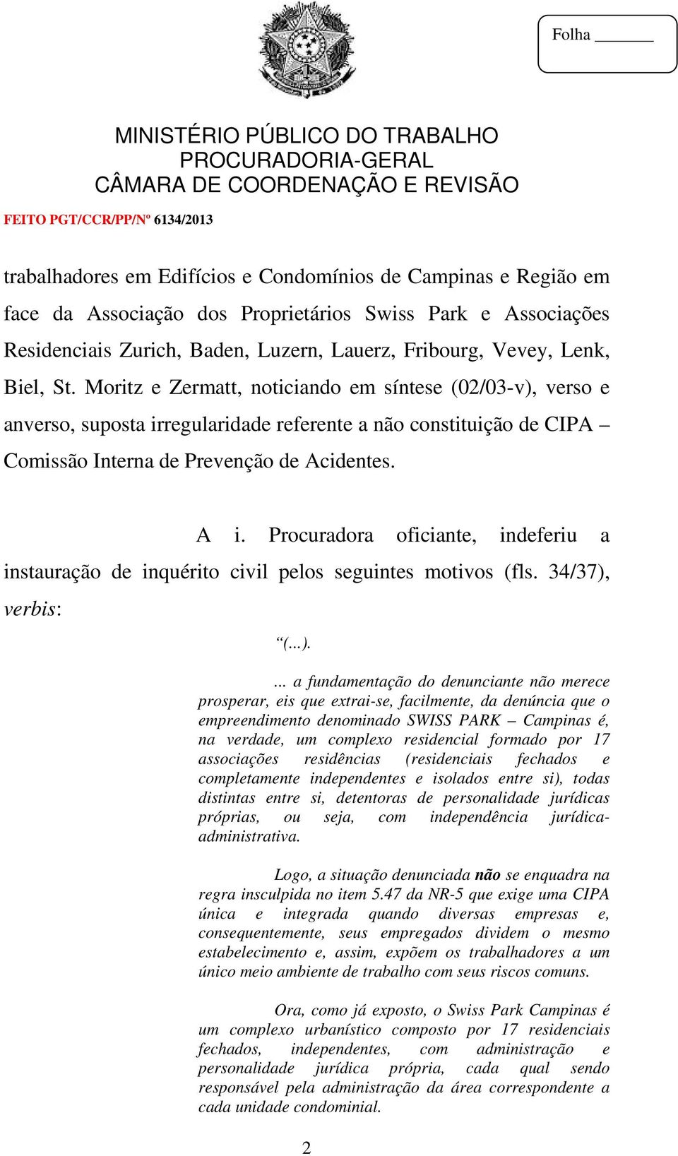 Procuradora oficiante, indeferiu a instauração de inquérito civil pelos seguintes motivos (fls. 34/37),