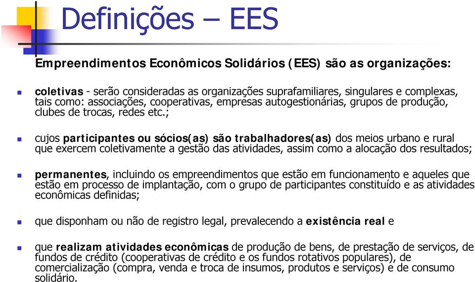 ; cujos participantes ou sócios(as) são trabalhadores(as) dos meios urbano e rural que exercem coletivamente a gestão das atividades, assim como a alocação dos resultados; permanentes, incluindo os