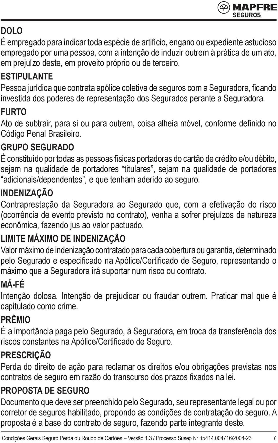 FURTO Ato de subtrair, para si ou para outrem, coisa alheia móvel, conforme definido no Código Penal Brasileiro.