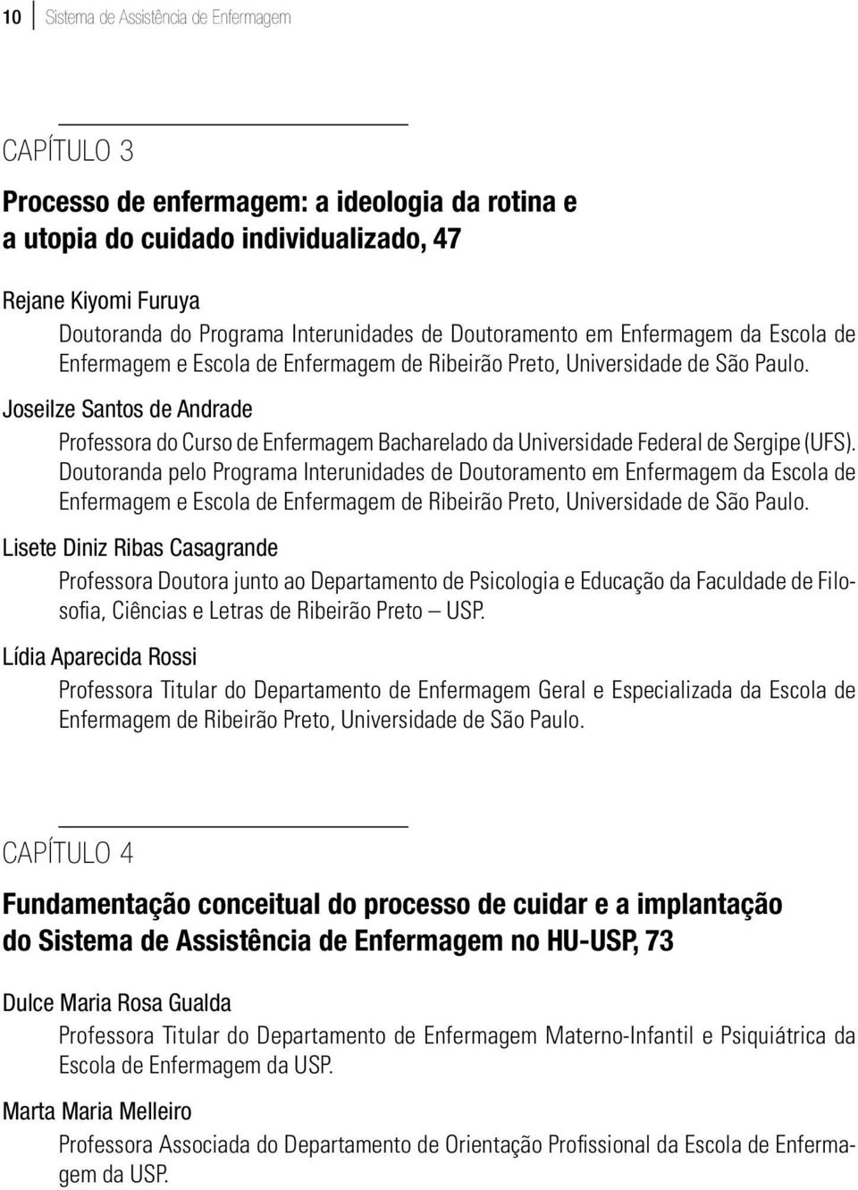 Joseilze Santos de Andrade Professora do Curso de Enfermagem Bacharelado da Universidade Federal de Sergipe (UFS).