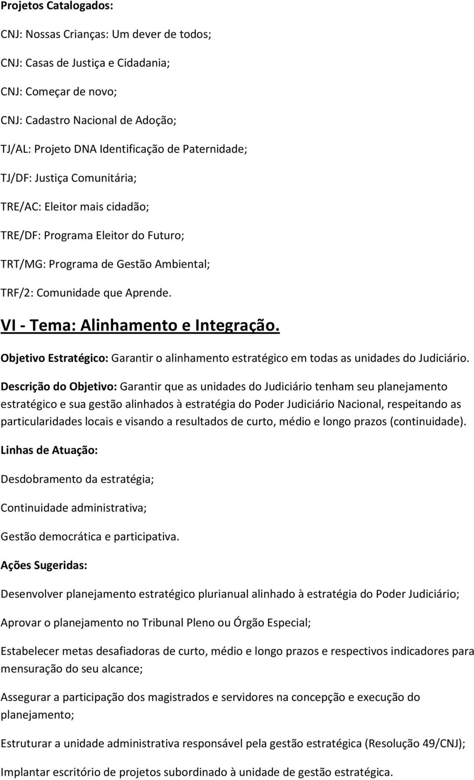 Objetivo Estratégico: Garantir o alinhamento estratégico em todas as unidades do Judiciário.