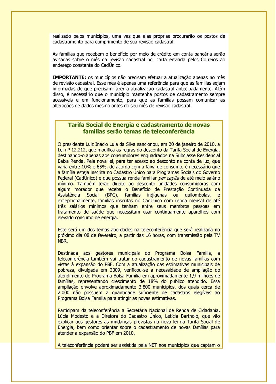 IMPORTANTE: os municípios não precisam efetuar a atualização apenas no mês de revisão cadastral.