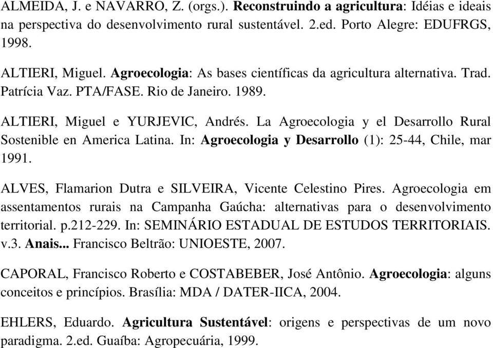 La Agroecologia y el Desarrollo Rural Sostenible en America Latina. In: Agroecologia y Desarrollo (1): 25-44, Chile, mar 1991. ALVES, Flamarion Dutra e SILVEIRA, Vicente Celestino Pires.