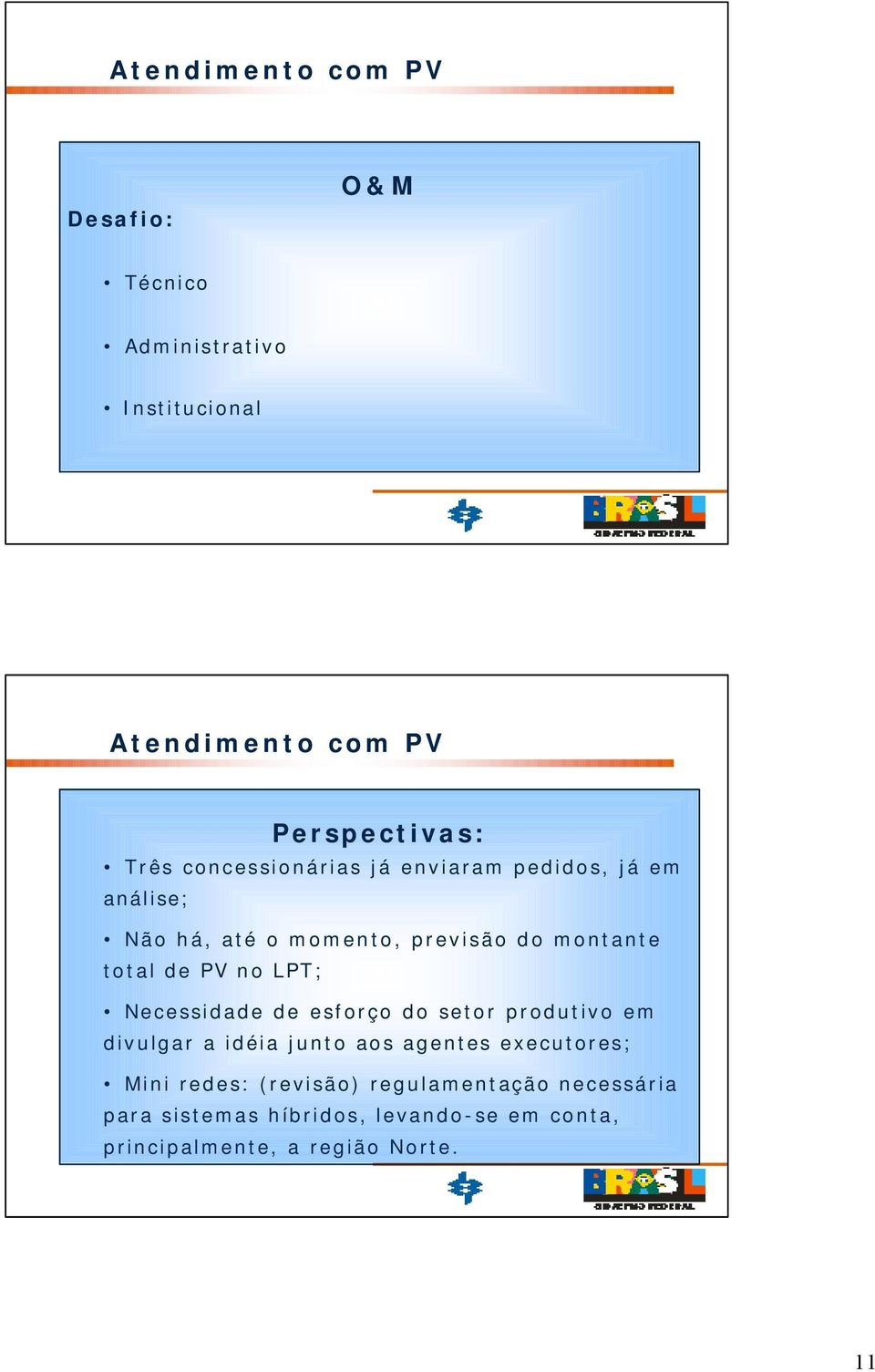 LPT; Necessidade de esforço do setor produtivo em divulgar a idéia junto aos agentes executores; Mini redes: