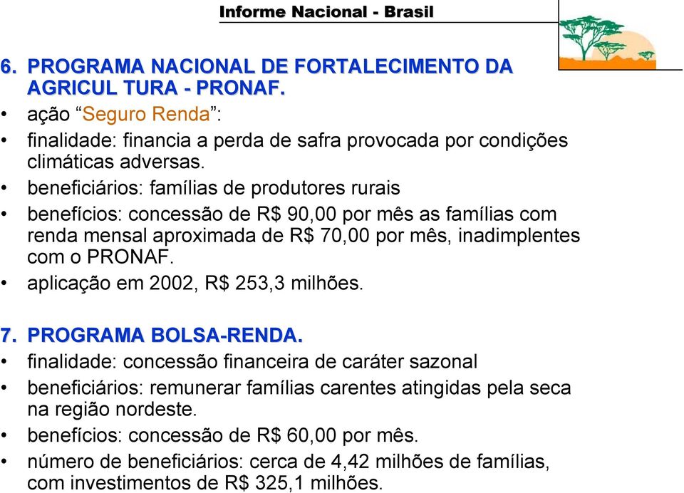 PRONAF. aplicação em 2002, R$ 253,3 milhões. 7. PROGRAMA BOLSA-RENDA.