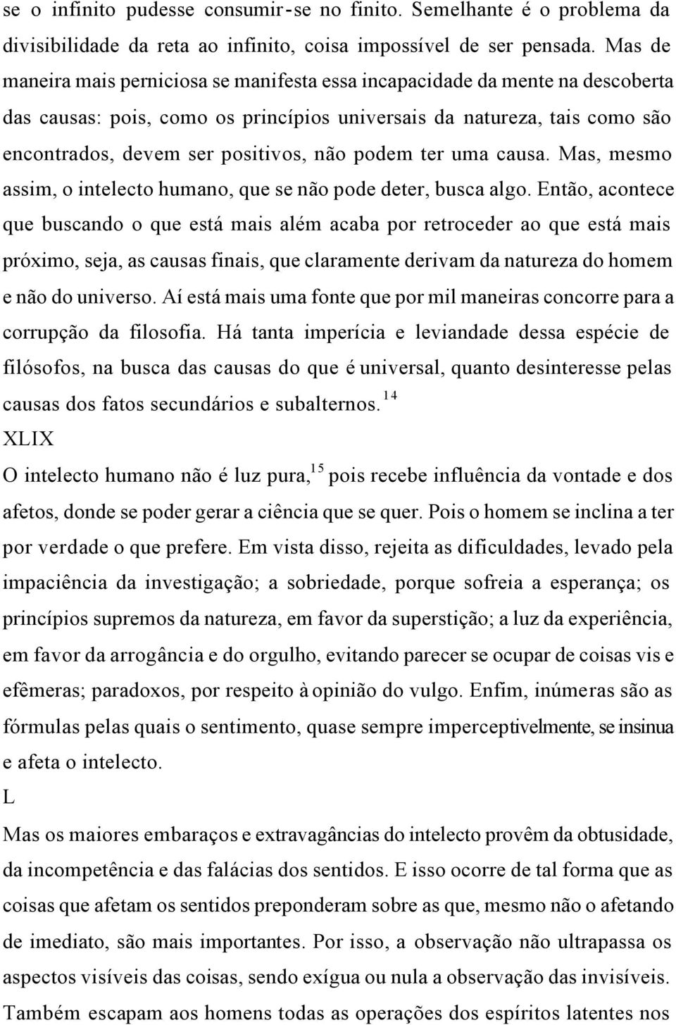 podem ter uma causa. Mas, mesmo assim, o intelecto humano, que se não pode deter, busca algo.