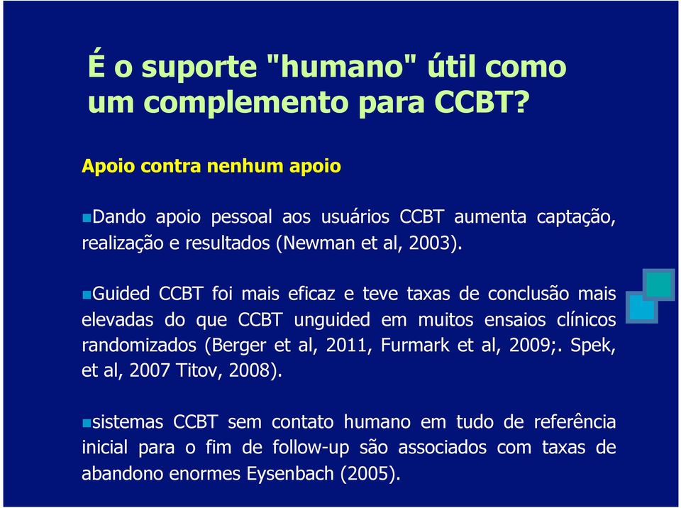 Guided CCBT foi mais eficaz e teve taxas de conclusão mais elevadas do que CCBT unguided em muitos ensaios clínicos randomizados