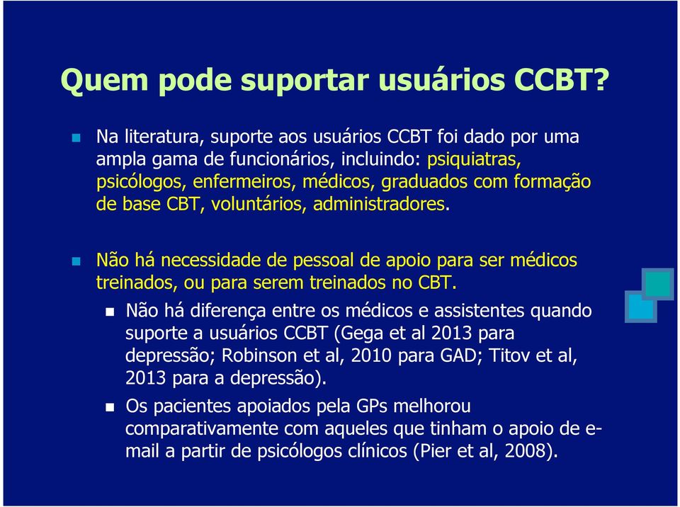 de base CBT, voluntários, administradores. Não há necessidade de pessoal de apoio para ser médicos treinados, ou para serem treinados no CBT.