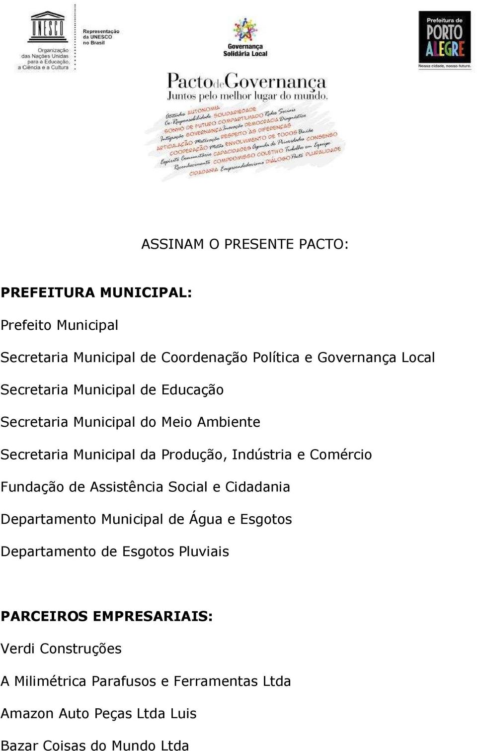 Comércio Fundação de Assistência Social e Cidadania Departamento Municipal de Água e Esgotos Departamento de Esgotos Pluviais