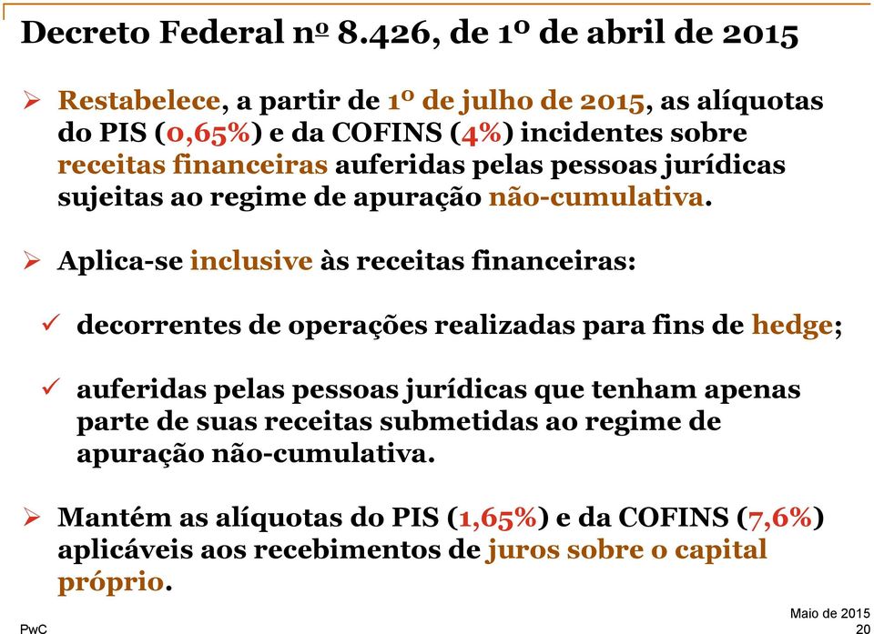 financeiras auferidas pelas pessoas jurídicas sujeitas ao regime de apuração não-cumulativa.