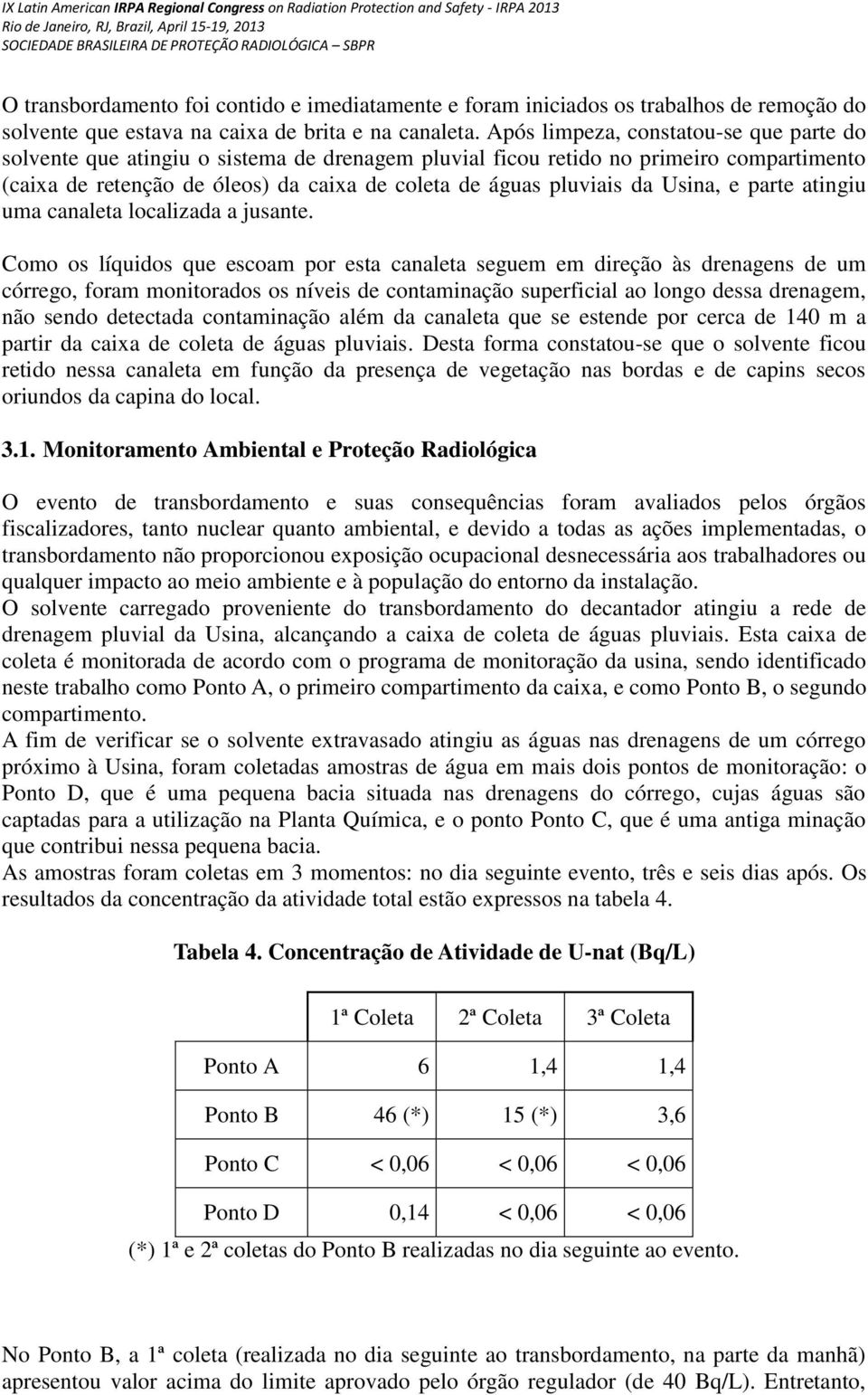 Usina, e parte atingiu uma canaleta localizada a jusante.