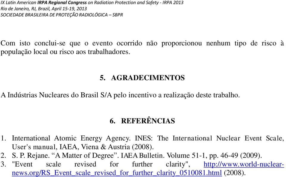 INES: The International Nuclear Event Scale, User's manual, IAEA, Viena & Austria (2008). 2. S. P. Rejane. A Matter of Degree. IAEA Bulletin.