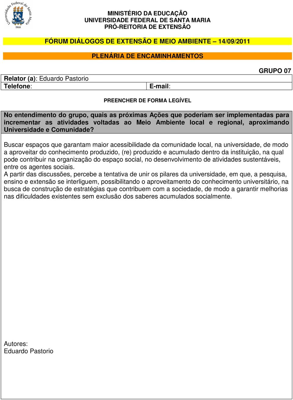 A partir das discussões, percebe a tentativa de unir os pilares da universidade, em que, a pesquisa, ensino e extensão se interliguem, possibilitando o aproveitamento do conhecimento