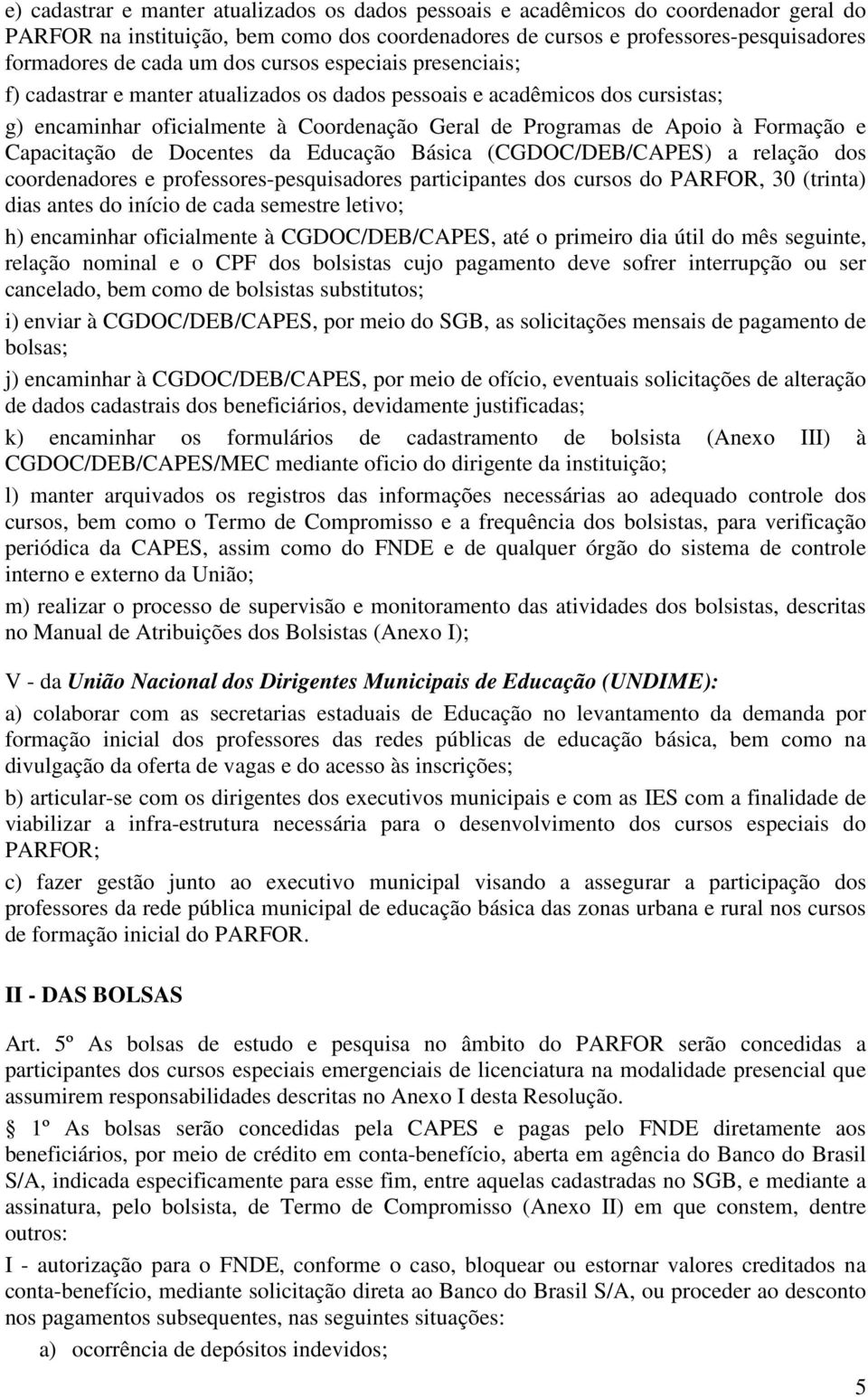 Capacitação de Docentes da Educação Básica (CGDOC/DEB/CAPES) a relação dos coordenadores e professores-pesquisadores participantes dos cursos do PARFOR, 30 (trinta) dias antes do início de cada