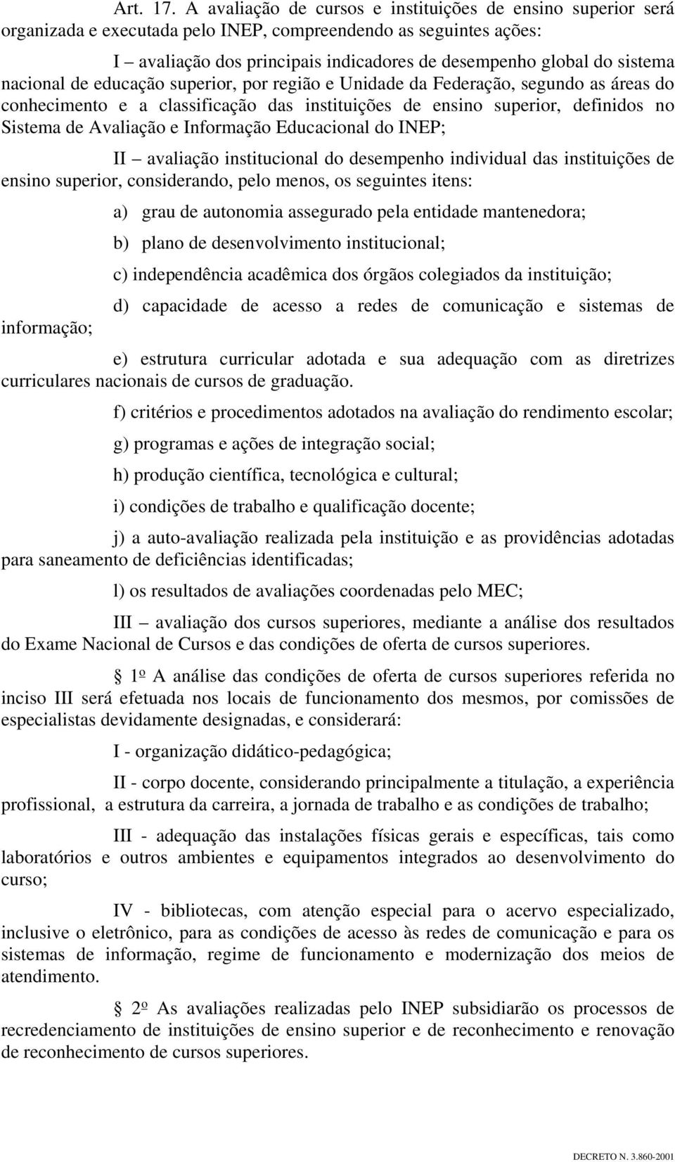 nacional de educação superior, por região e Unidade da Federação, segundo as áreas do conhecimento e a classificação das instituições de ensino superior, definidos no Sistema de Avaliação e