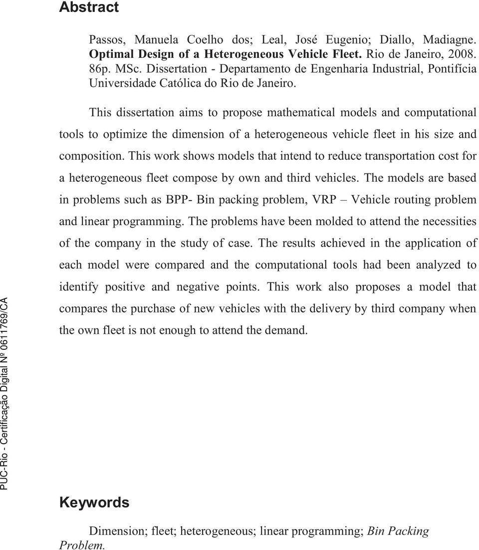 This dissertation aims to propose mathematical models and computational tools to optimize the dimension of a heterogeneous vehicle fleet in his size and composition.