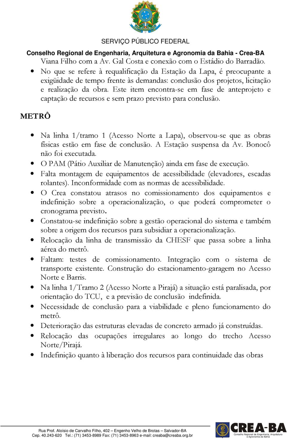 Este item encontra-se em fase de anteprojeto e captação de recursos e sem prazo previsto para conclusão.