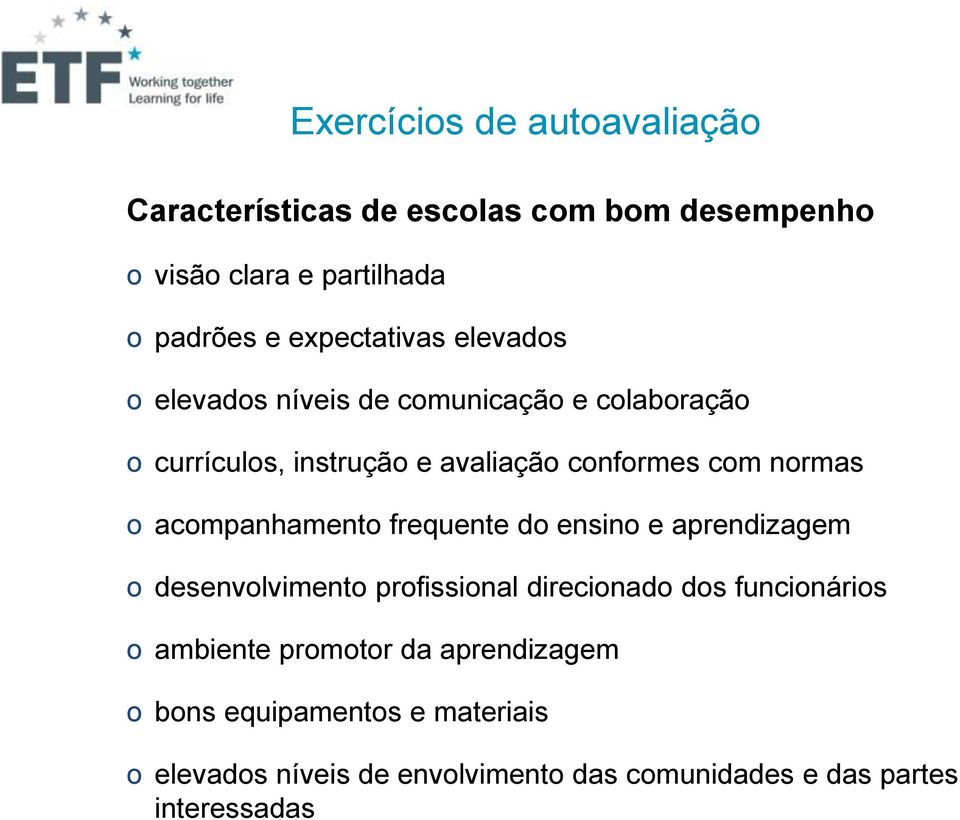 normas o acompanhamento frequente do ensino e aprendizagem o desenvolvimento profissional direcionado dos funcionários o