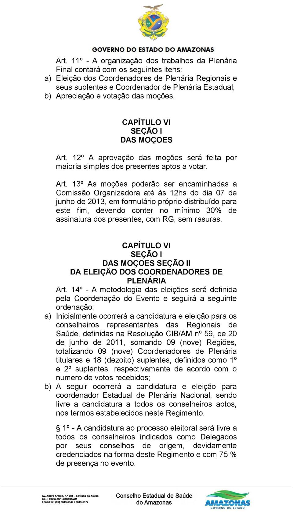 12º A aprovação das moções será feita por maioria simples dos presentes aptos a votar. Art.