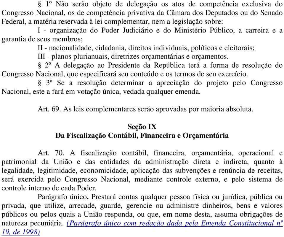 políticos e eleitorais; III - planos plurianuais, diretrizes orçamentárias e orçamentos.