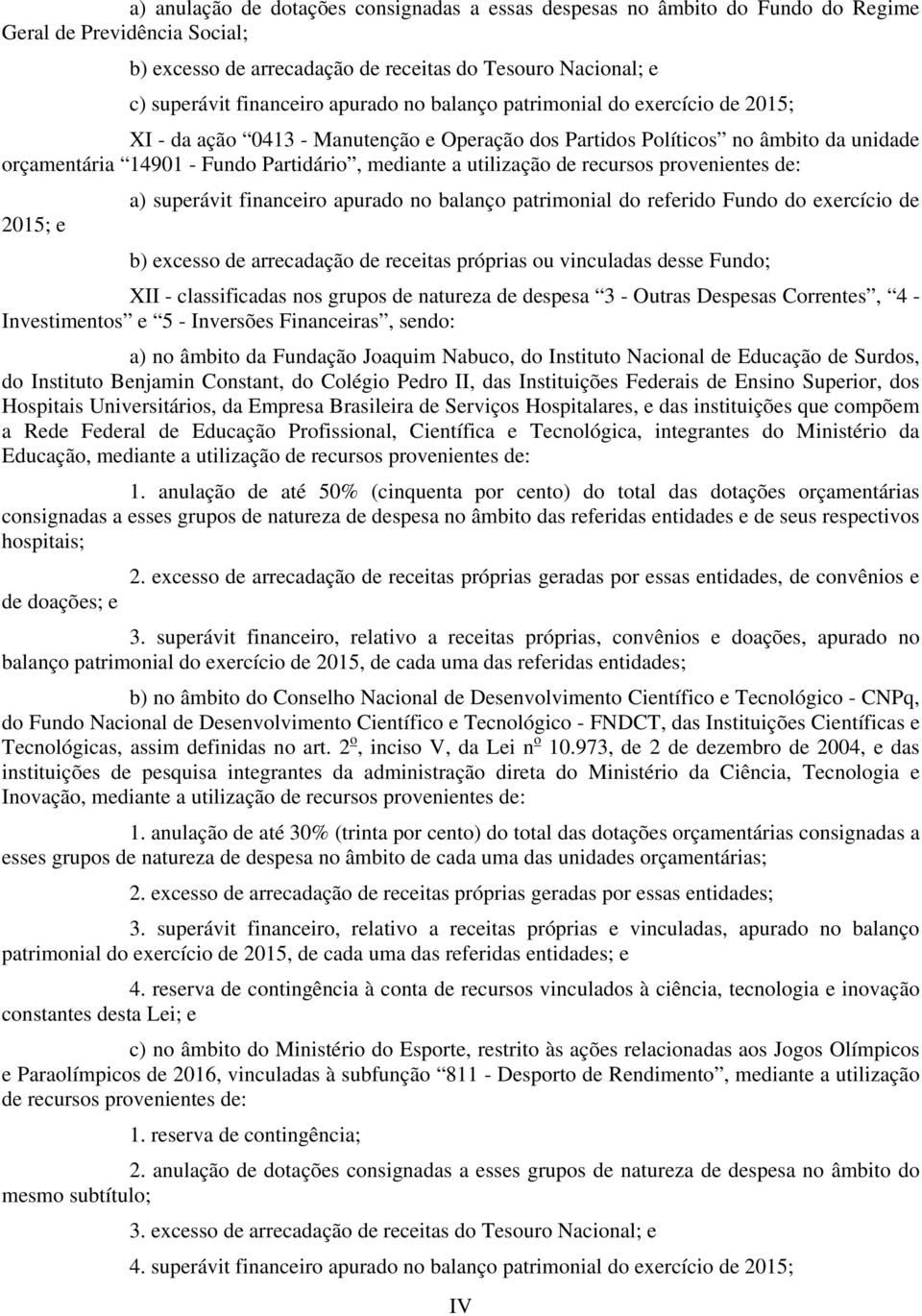 de recursos provenientes de: a) superávit financeiro apurado no balanço patrimonial do referido Fundo do exercício de 2015; e b) excesso de arrecadação de receitas próprias ou vinculadas desse Fundo;