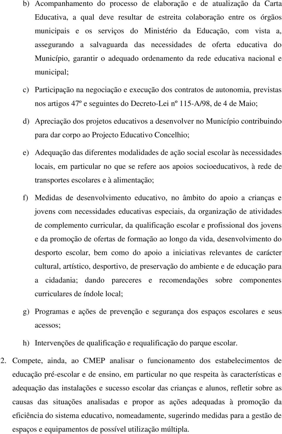 dos contratos de autonomia, previstas nos artigos 47º e seguintes do Decreto-Lei nº 115-A/98, de 4 de Maio; d) Apreciação dos projetos educativos a desenvolver no Município contribuindo para dar