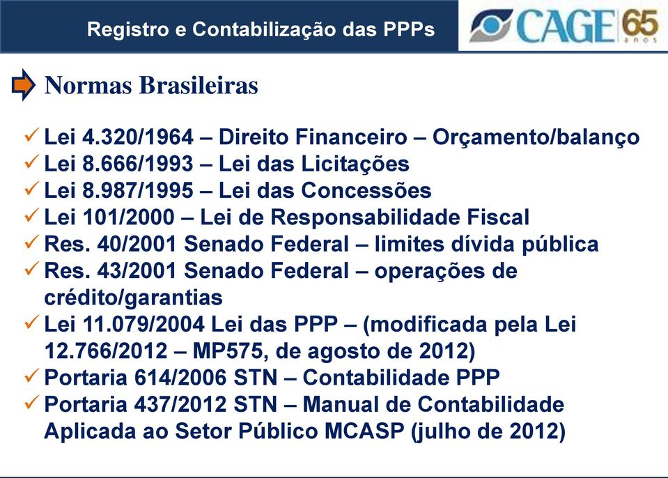 43/2001 Senado Federal operações de crédito/garantias Lei 11.079/2004 Lei das PPP (modificada pela Lei 12.