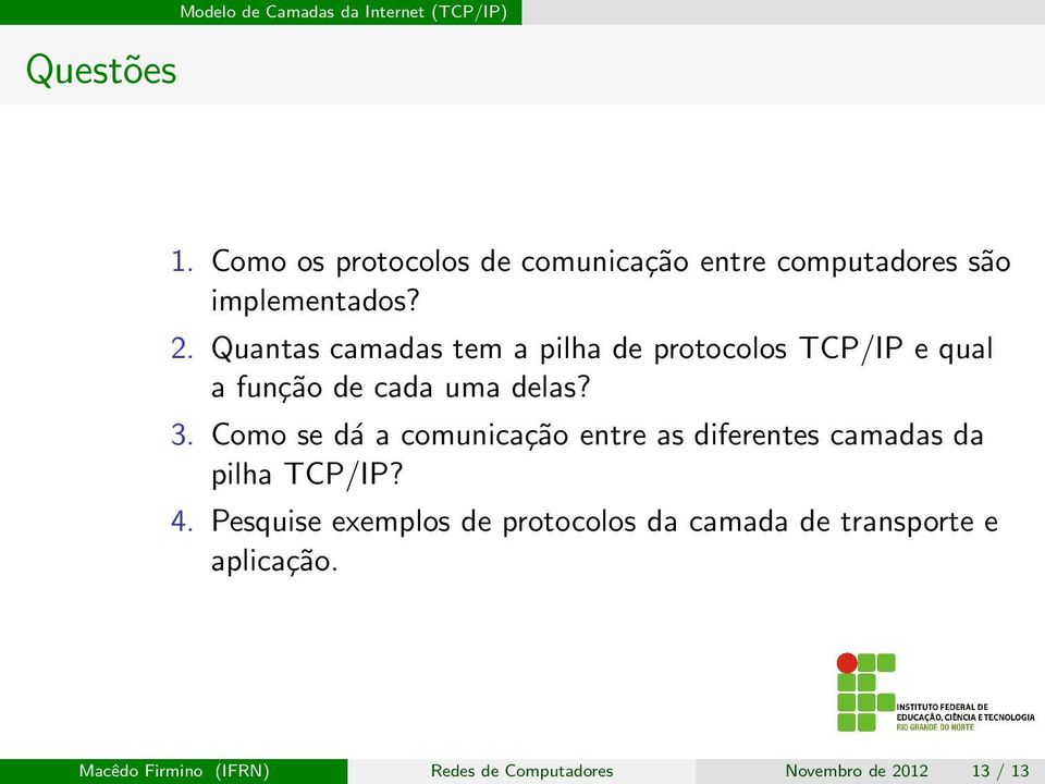 Como se dá a comunicação entre as diferentes camadas da pilha TCP/IP? 4.