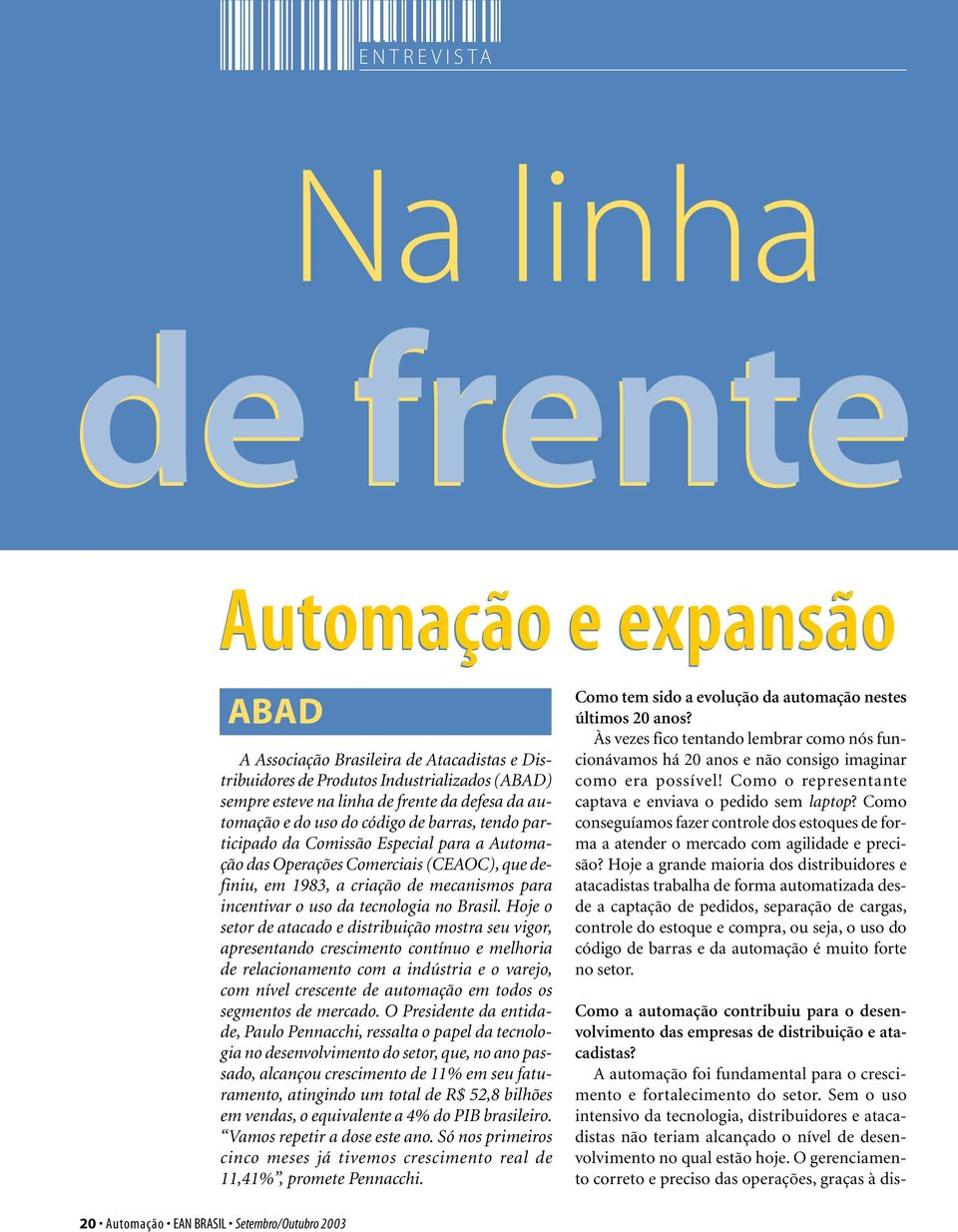 O gerenciamento correto e preciso das operações, graças à dis- de frente Automação e expansão ABAD A Associação Brasileira de Atacadistas e Distribuidores de Produtos Industrializados (ABAD) sempre