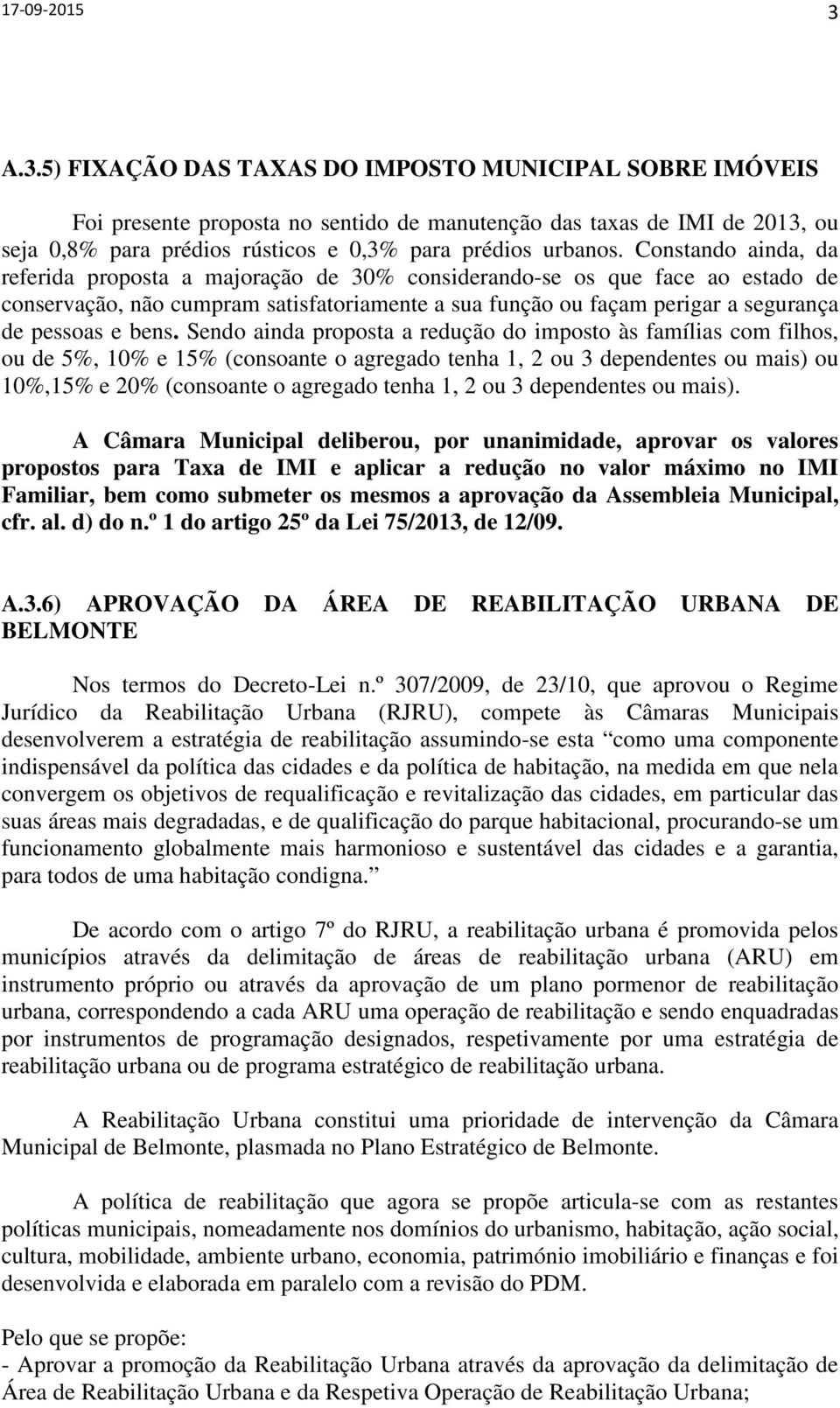 Constando ainda, da referida proposta a majoração de 30% considerando-se os que face ao estado de conservação, não cumpram satisfatoriamente a sua função ou façam perigar a segurança de pessoas e