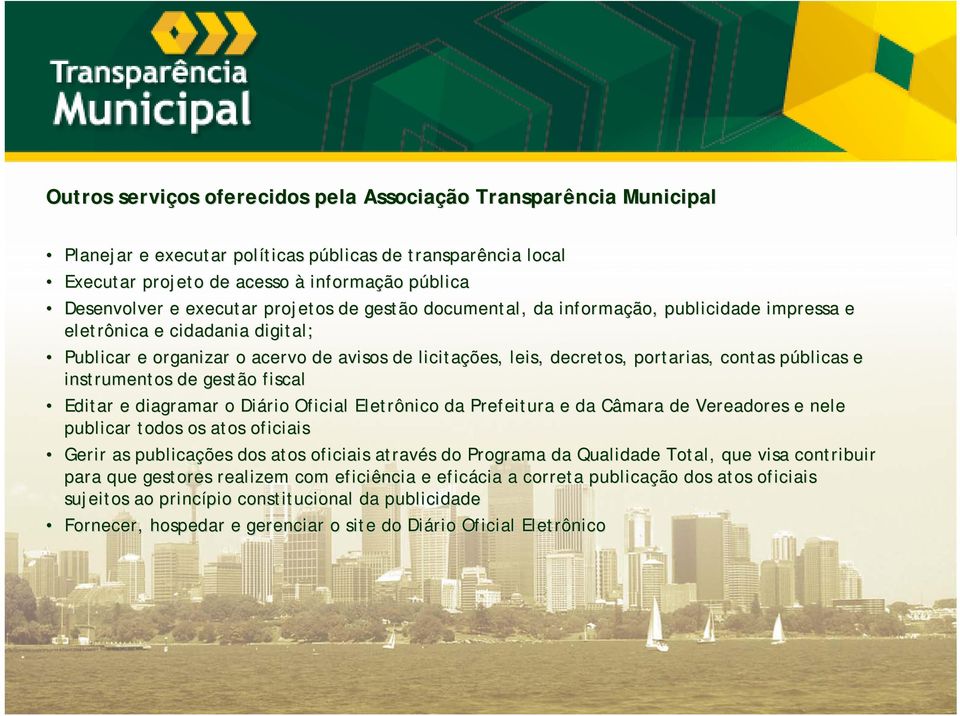 públicas p e instrumentos de gestão fiscal Editar e diagramar o Diário Oficial Eletrônico da Prefeitura e da Câmara de Vereadores e nele publicar todos os atos oficiais Gerir as publicações dos atos