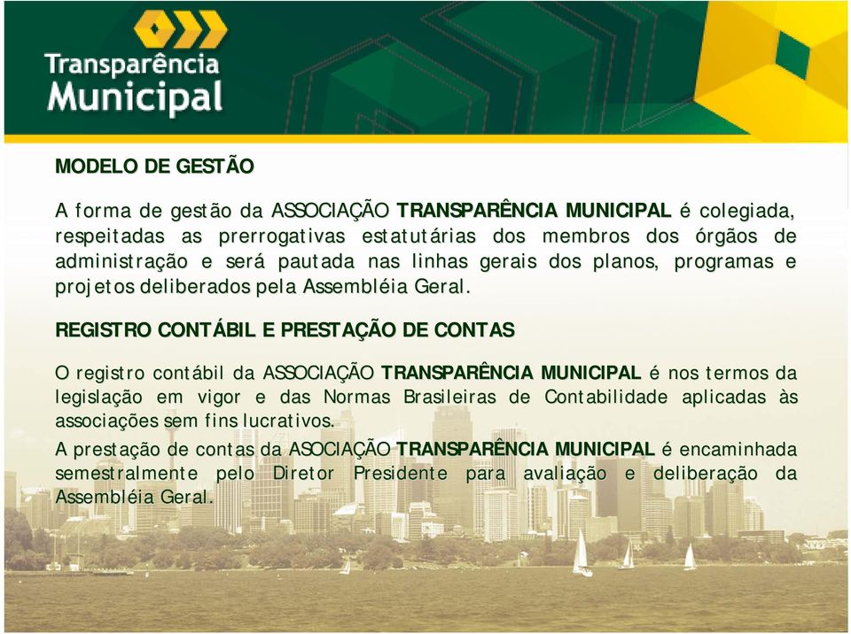 REGISTRO CONTÁBIL E PRESTAÇÃO DE CONTAS O registro contábil da ASSOCIAÇÃO TRANSPARÊNCIA MUNICIPAL é nos termos da legislação em vigor e das Normas Brasileiras de