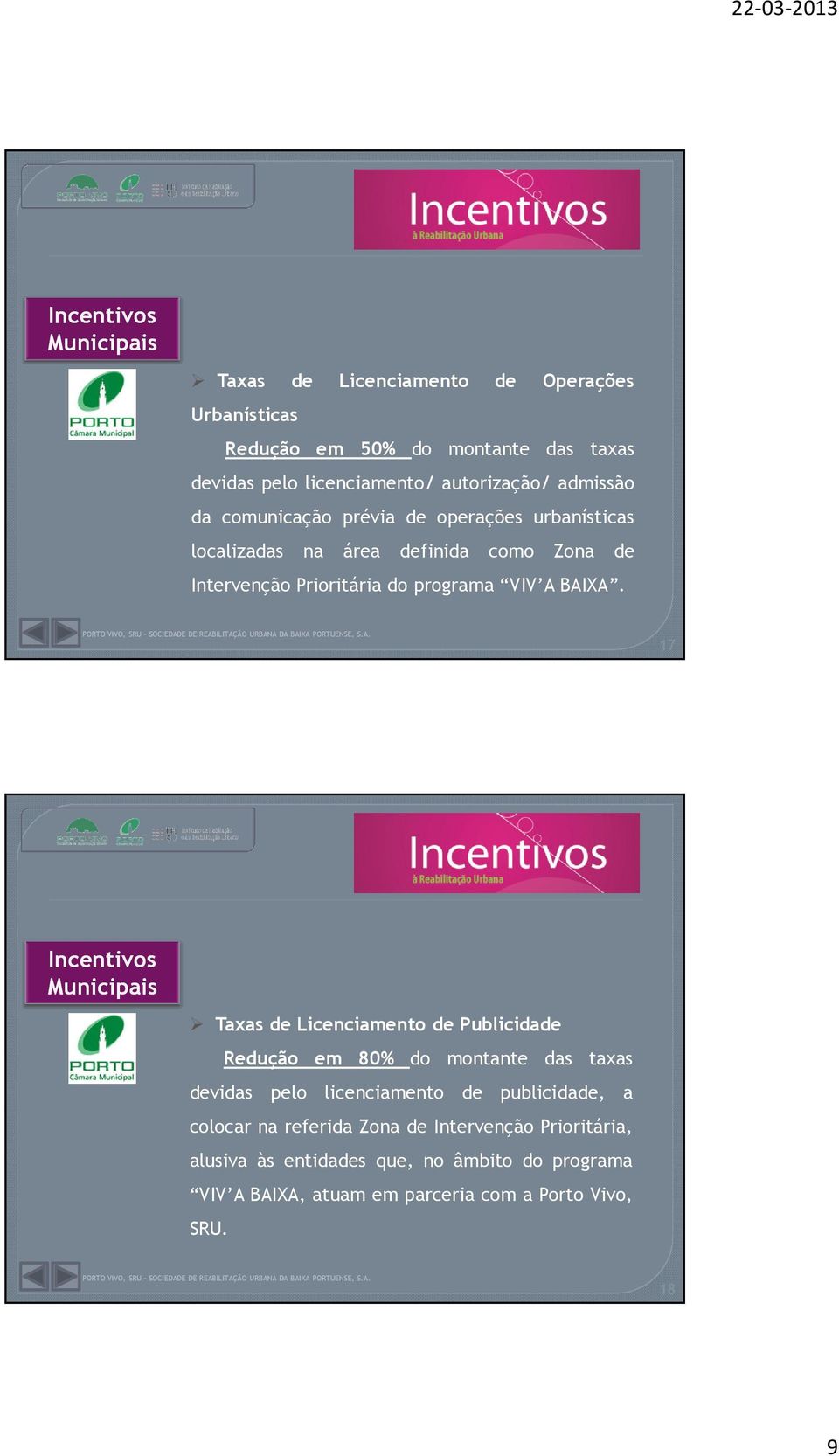 17 Incentivos Municipais Taxas de Licenciamento de Publicidade Redução em 80% do montante das taxas devidas pelo licenciamento de publicidade, a