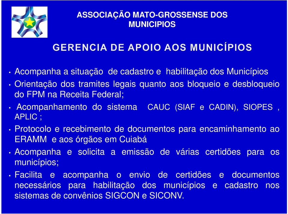 encaminhamento ao ERAMM e aos órgãos em Cuiabá Acompanha e solicita a emissão de várias certidões para os municípios; Facilita e