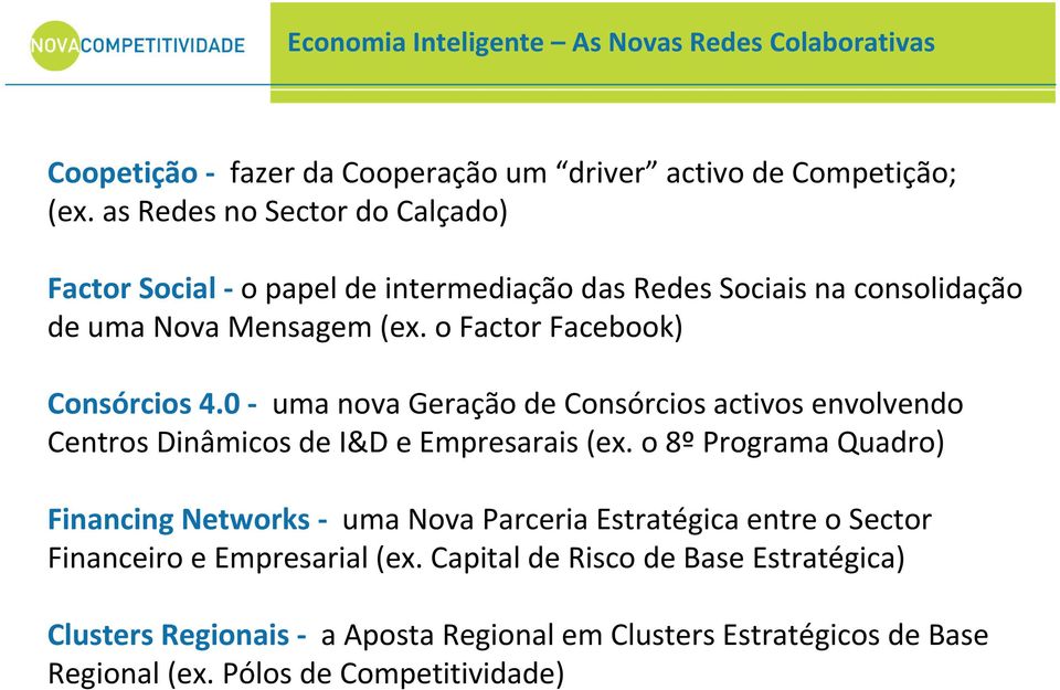 o Factor Facebook) Consórcios 4.0 uma nova Geração de Consórcios activos envolvendo Centros Dinâmicos de I&D e Empresarais (ex.