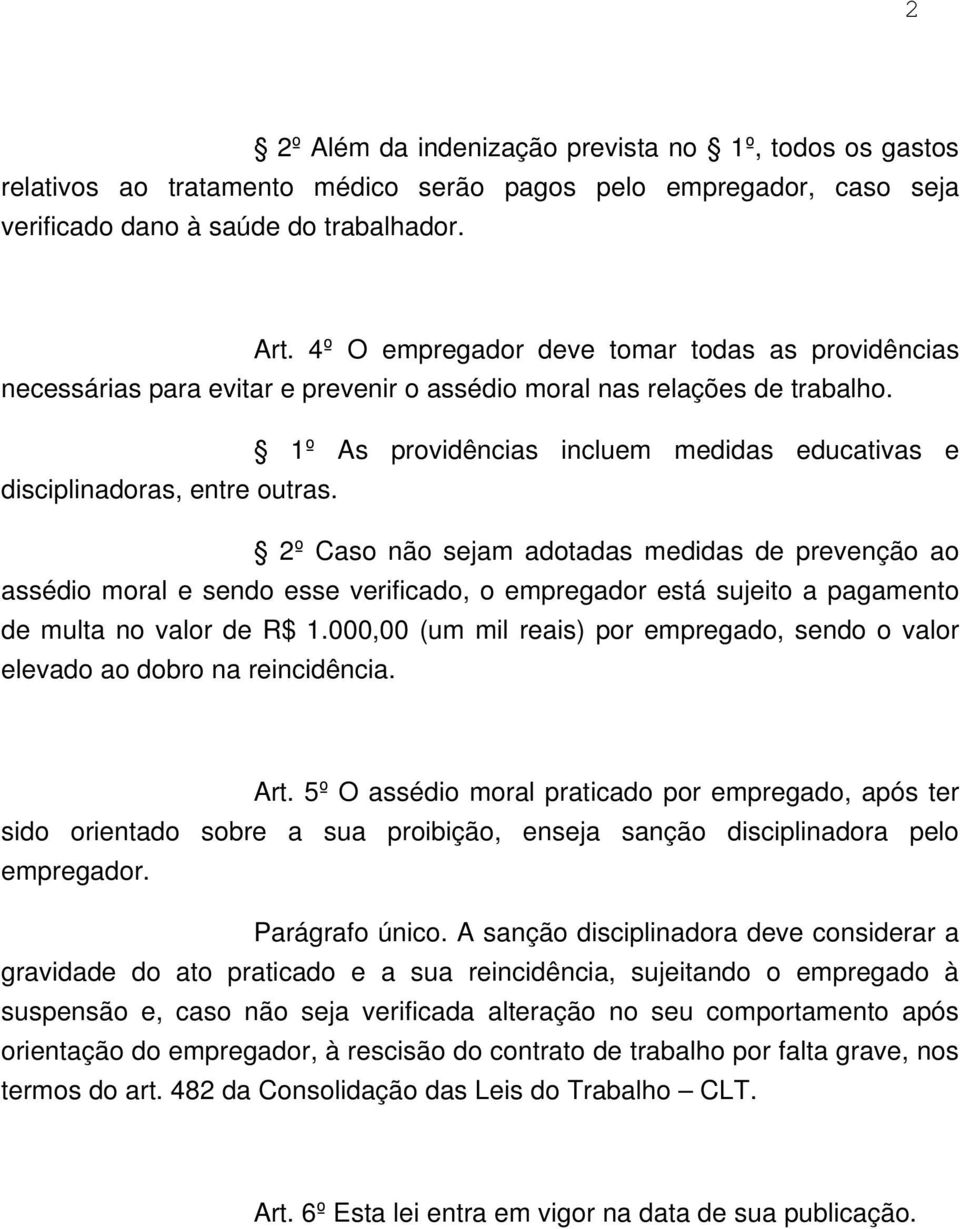 1º As providências incluem medidas educativas e disciplinadoras, entre outras.