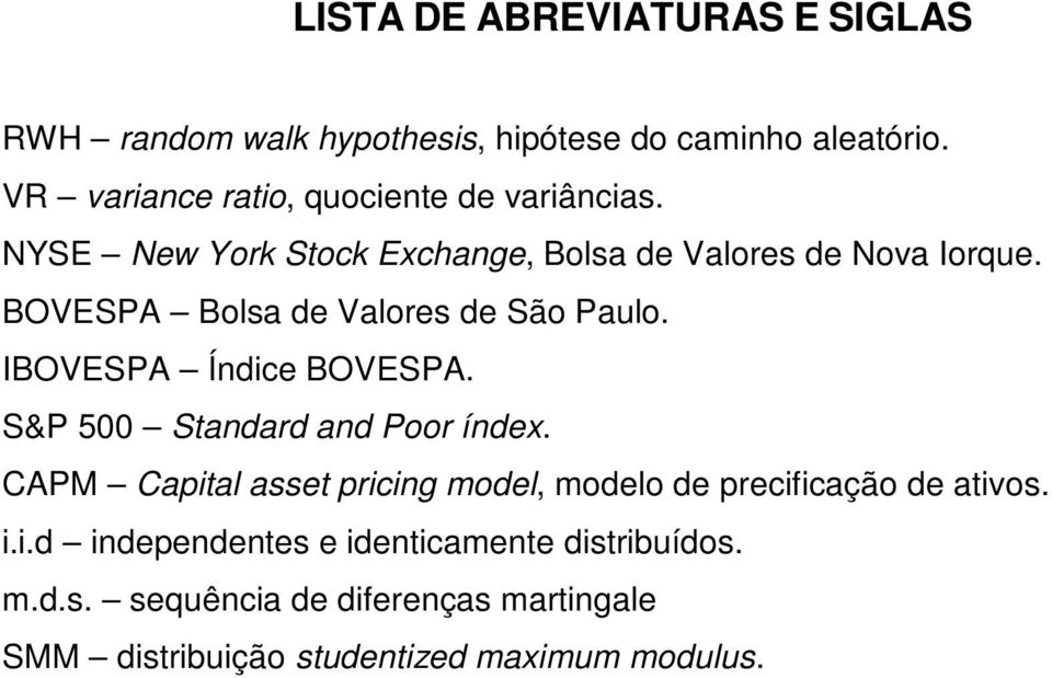 BOVESPA Bolsa de Valores de São Paulo. IBOVESPA Índice BOVESPA. S&P 500 Sandard and Poor índex.
