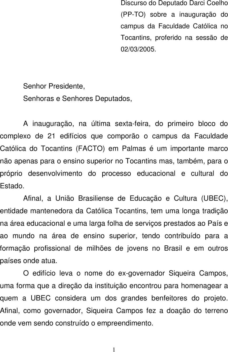 em Palmas é um importante marco não apenas para o ensino superior no Tocantins mas, também, para o próprio desenvolvimento do processo educacional e cultural do Estado.