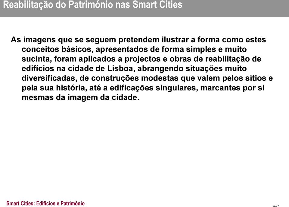 reabilitação de edifícios na cidade de Lisboa, abrangendo situações muito diversificadas, de construções