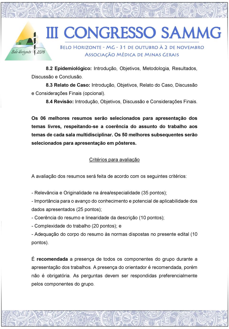 Os 50 melhores subsequentes serão selecionados para apresentação em pôsteres.