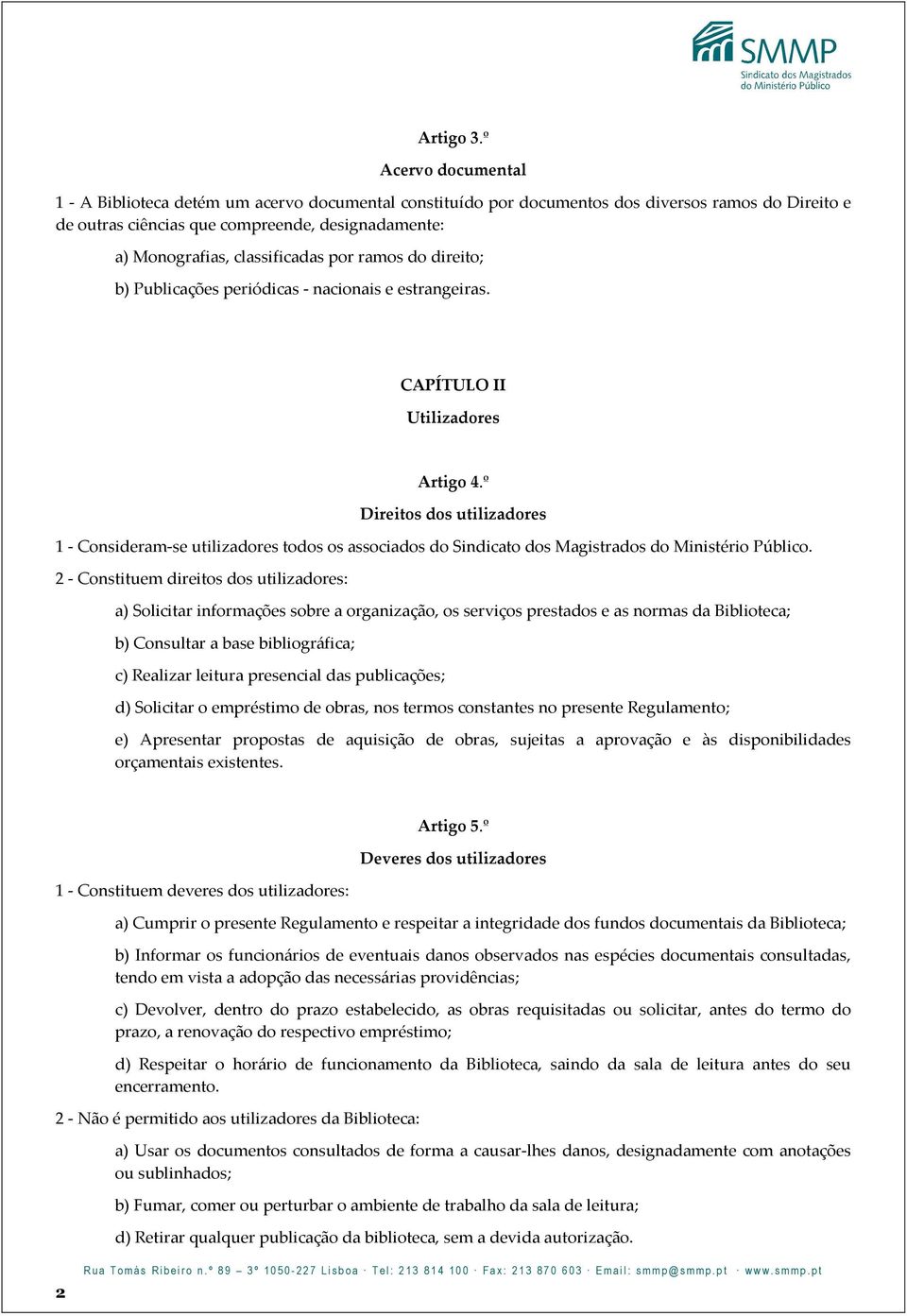 classificadas por ramos do direito; b) Publicações periódicas - nacionais e estrangeiras. CAPÍTULO II Utilizadores Artigo 4.